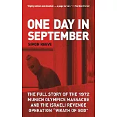 One Day in September: The Full Story of the 1972 Munich Olympics Massacre and the Israeli Revenge Operation 