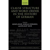 Clause Structure and Word Order in the History of German