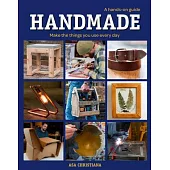 Handmade: A Hands-on Guide: Make the Things You Use Everyday