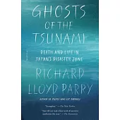 Ghosts of the Tsunami: Death and Life in Japan’s Disaster Zone