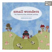 Small Wonders: Tiny Treasures to Fuse, Embroider, and Enjoy