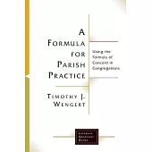 A Formula for Parish Practice: Using the Formula of Concord in Congregations