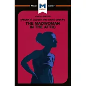 An Analysis of Sandra M. Gilbert and Susan Gubar’s The Madwoman in the Attic: The Woman Writer and the Nineteenth-Century Literary Imagination