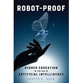 Robot-Proof: Higher Education in the Age of Artificial Intelligence