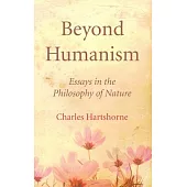 Beyond Humanism: Essays in the Philosophy of Nature