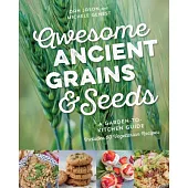 Awesome Ancient Grains & Seeds: A Garden-to-Kitchen Guide, Includes 50 Vegetarian Recipes