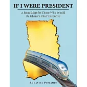 If I Were President: A Road Map for Those Who Would Be Ghana’s Chief Executive