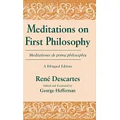 Meditations on First Philosophy/ Meditationes De Prima Philosophia