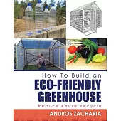 How to Build an Eco-friendly Greenhouse: Reduce Reuse Recycle