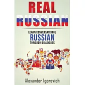 Real Russian: Learn How to Speak Conversational Russian Through Dialogues