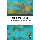 The Global Gandhi: Essays in Comparative Political Philosophy