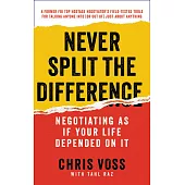 Never Split the Difference: Negotiating As If Your Life Depended On It