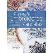 Freestyle Embroidered Mandalas: More Than 60 Stitches and Techniques in Inspiring Combinations