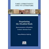 Negotiating the Disabled Body: Representations of Disability in Early Christian Texts