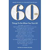 60 Things to Do When You Turn 60 - Second Edition: Making the Most of Your Milestone Birthday