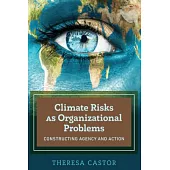 Climate Risks as Organizational Problems: Constructing Agency and Action