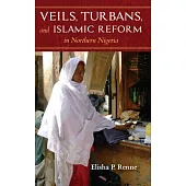 Veils, Turbans, and Islamic Reform in Northern Nigeria