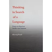 Thinking in Search of a Language: Essays on American Intellect and Intuition
