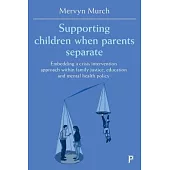 Supporting Children When Parents Separate: Embedding a Crisis Intervention Approach Within Family Justice, Education and Mental Health Policy