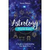 Astrology Made Easy: A Guide to Understanding Your Birth Chart