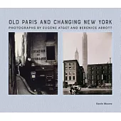 Old Paris and Changing New York: Photographs by Eugène Atget and Berenice Abbott