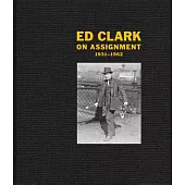 Ed Clark: On Assignment: 1931a 1962