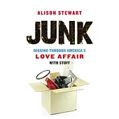 Junk: Digging Through America’s Love Affair with Stuff