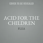 Acid for the Children: A Memoir ; Library Edition