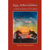 King Arthur’s Children: A Study in Fiction and Tradition