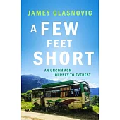 A Few Feet Short: An Uncommon Journey to Everest