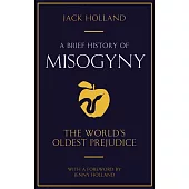 A Brief History of Misogyny: The World’s Oldest Prejudice