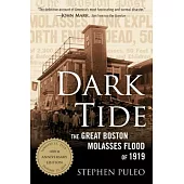 Dark Tide: The Great Boston Molasses Flood of 1919