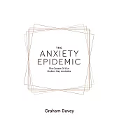 The Anxiety Epidemic: The Causes of our Modern Day Anxieties