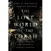 The Lost World of the Torah: Law as Covenant and Wisdom in Ancient Context