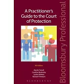 A Practitioner’s Guide to the Court of Protection: Fourth Edition