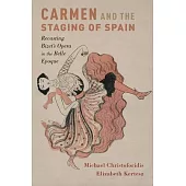 Carmen and the Staging of Spain: Recasting Bizet’s Opera in the Belle Epoque