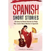 Spanish Short Stories for Beginners: 10 Easy to Read Short Stories to Help You Learn New Words in Spanish