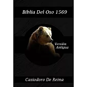 Biblia Del Oso 1569: La Primera Traducción De La Biblia Al Español