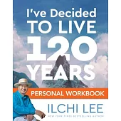 I’ve Decided to Live 120 Years Personal Workbook