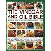 The Vinegar and Oil Bible: 1001 Uses for Vinegar and Oil in the Kitchen, Bathroom, Bedroom and Garden: Home Remedies, Tempting Recipes, Household