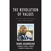 The Revolution of Values: The Origins of Martin Luther King Jr.’s Moral and Political Philosophy