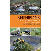 Amphibians of Europe, North Africa and the Middle East: A Photographic Guide