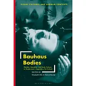 Bauhaus Bodies: Gender, Sexuality, and Body Culture in Modernism’s Legendary Art School