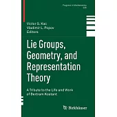 Lie Groups, Geometry, and Representation Theory: A Tribute to the Life and Work of Bertram Kostant