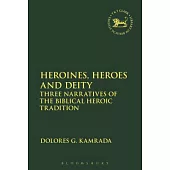 Heroines, Heroes and Deity: Three Narratives of the Biblical Heroic Tradition