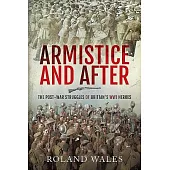 Armistice and After: The Post-war Struggles of Britain’s Wwi Heroes