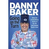 Going on the Turn: Being the Extraordinary Stories of My Life and Dodging Death’s Door