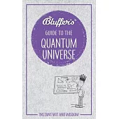 Bluffer’s Guide to the Quantum Universe: Instant Wit and Wisdom