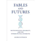 Fables and Futures: Biotechnology, Disability, and the Stories We Tell Ourselves