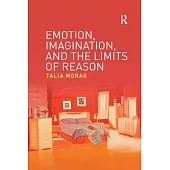 Emotion, Imagination, and the Limits of Reason